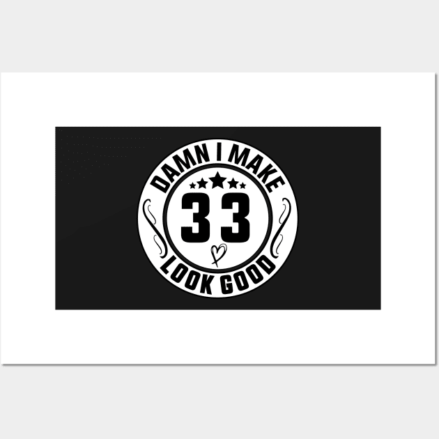 Damn I Make 33 Look Good Funny Birthday Wall Art by shopcherroukia